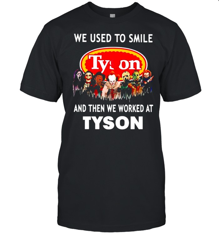 Horror Halloween we used to smile and the we worked at Tyson shirt