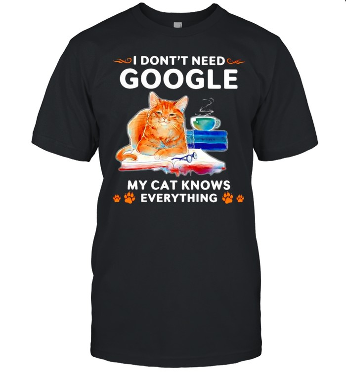 I dont need google my cat knows everything shirt