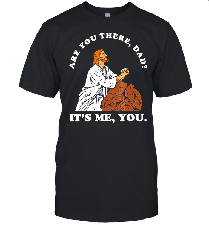 Jesus Meme Are You There Dad It’s Me You T-shirt