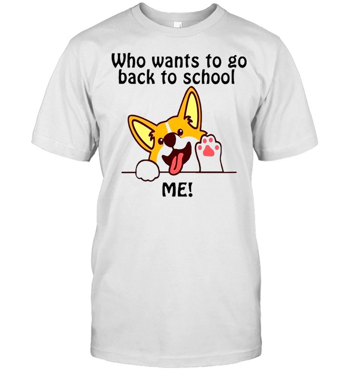 Corgi who want to go back to school shirt