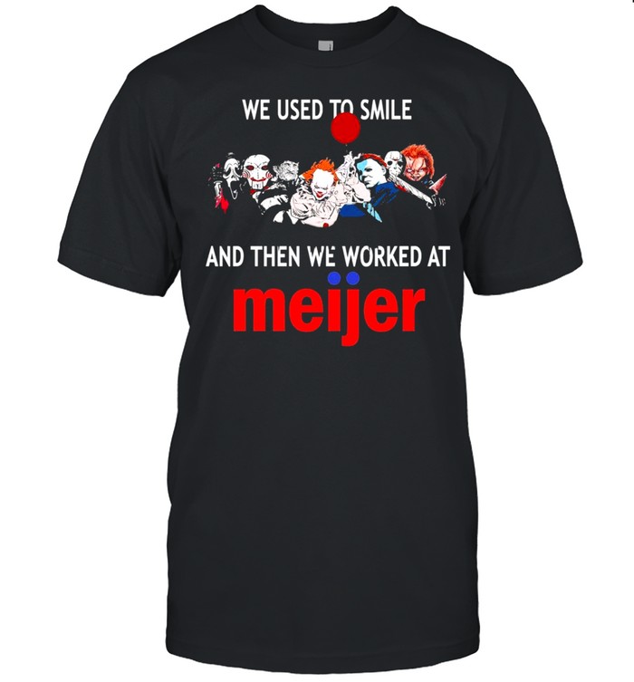 Horror characters friends we used to smile and then we workers at meijer shirt