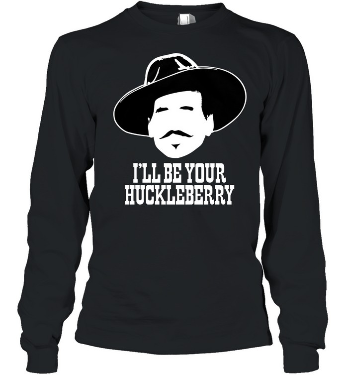 Ill Be Your Huckleberry shirt Long Sleeved T-shirt
