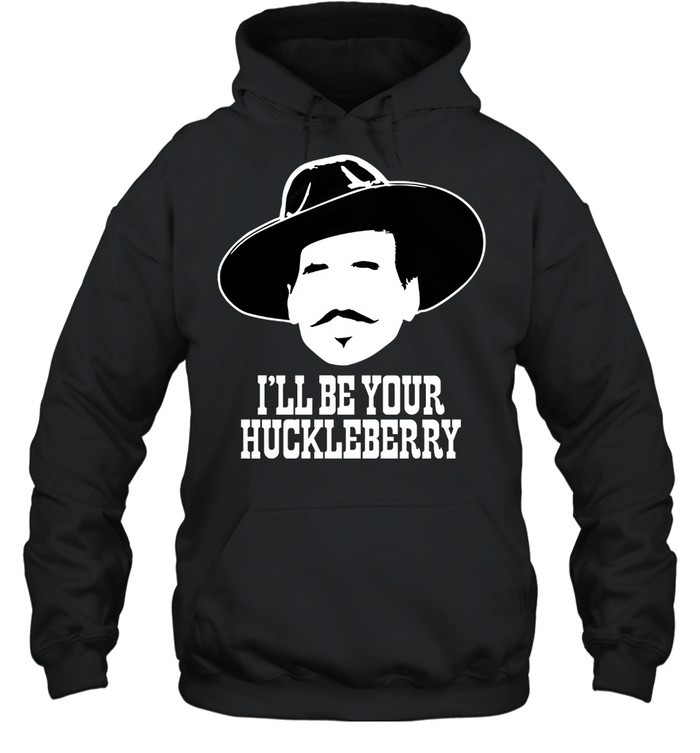 Ill Be Your Huckleberry shirt Unisex Hoodie