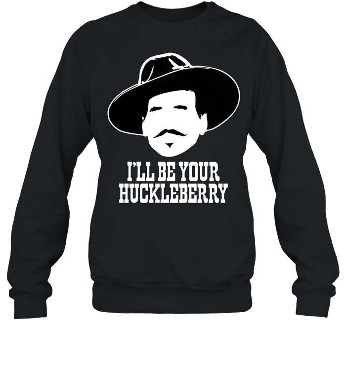 Ill Be Your Huckleberry shirt Unisex Sweatshirt