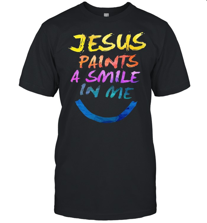 Jesus paints a smile in me shirt