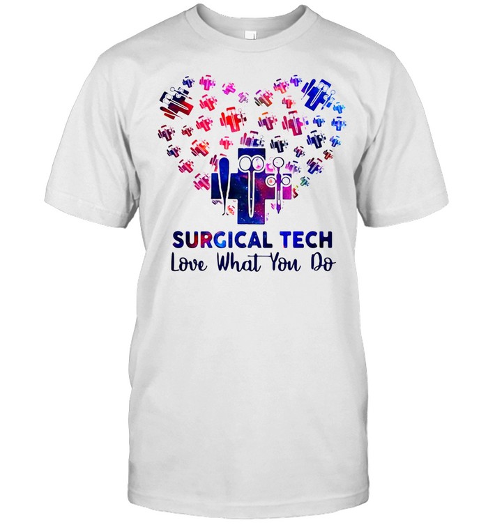 Nurse Surgical Tech Love What You Do T-shirt