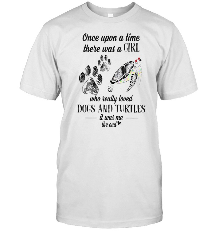 Once Upon A Time There Was A Girl Who Really Loved Dogs And Turtles shirt