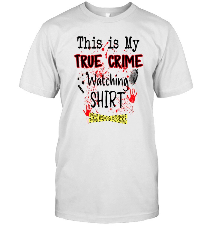 This Is My True Crime Watching shirt