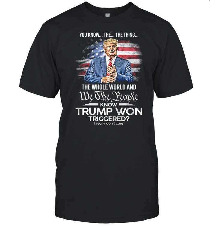 You know the the thing the we the people know Trump Won American flag shirt