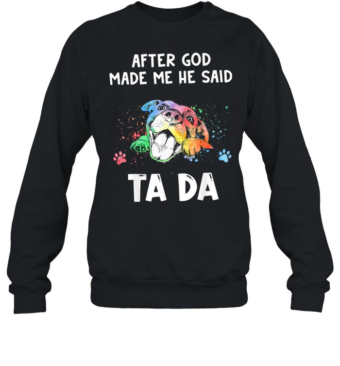 After God Made Me He Said Tada Unisex Sweatshirt