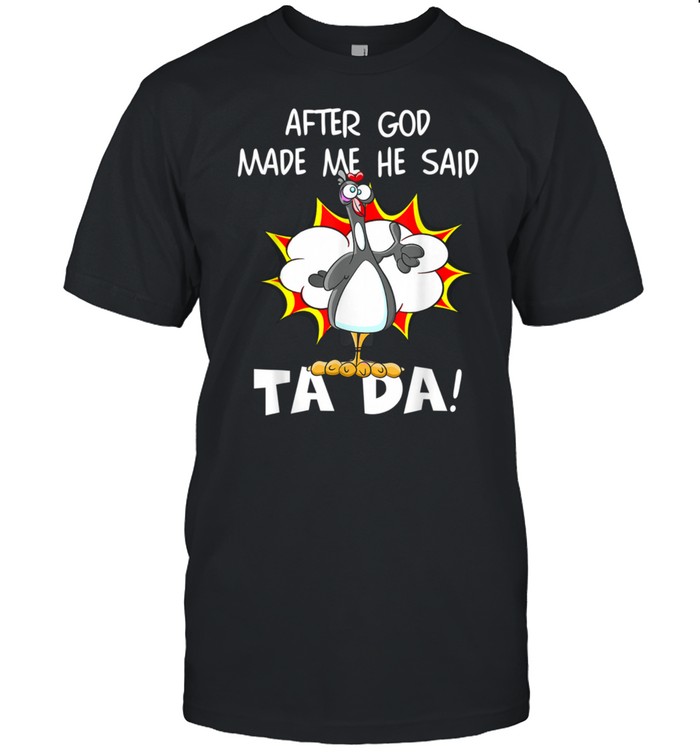 After God Made Me He Said Tada, Christian Chicken shirt Classic Men's T-shirt After God Made Me He Said Tada, Christian Chicken shirt Classic Men's T-shirt