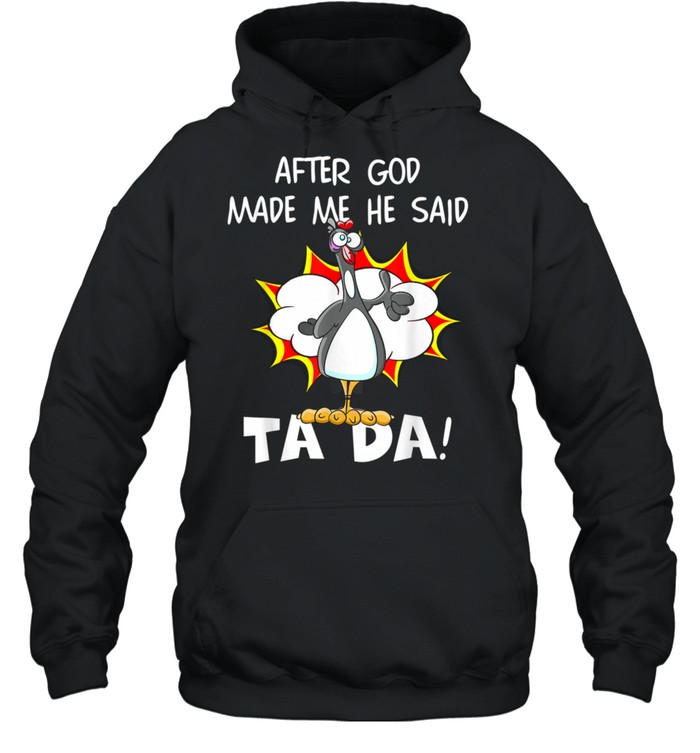 After God Made Me He Said Tada, Christian Chicken shirt Unisex Hoodie