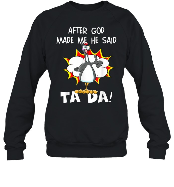 After God Made Me He Said Tada, Christian Chicken shirt Unisex Sweatshirt