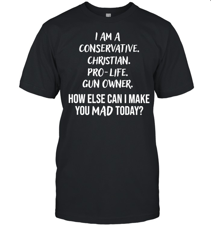 I am a conservative christian pro-life gun owner shirt