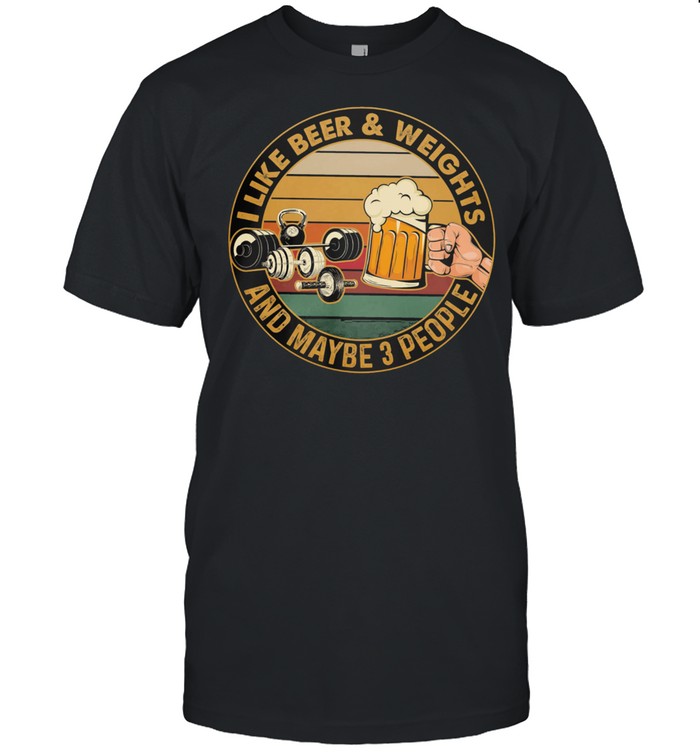 I like beer and weights and maybe 3 people vintage shirt