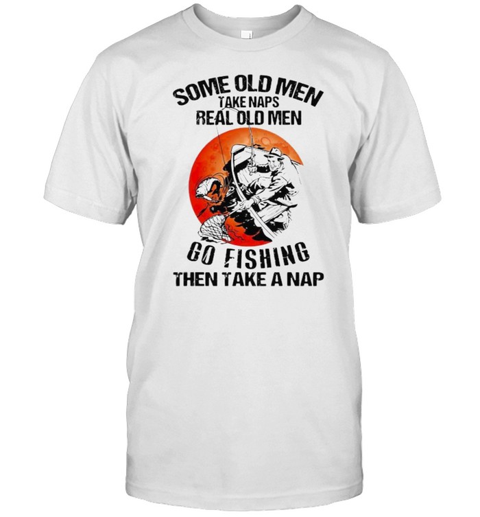 Some old men take naps real old men go fishing then take a nap blood moon shirt
