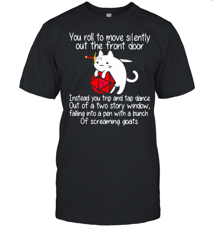 You Roll To Move Silently Out The Front Door Cat Dice  Classic Men's T-shirt