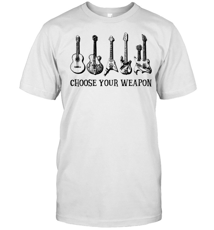 Guitar choose your weapon shirt