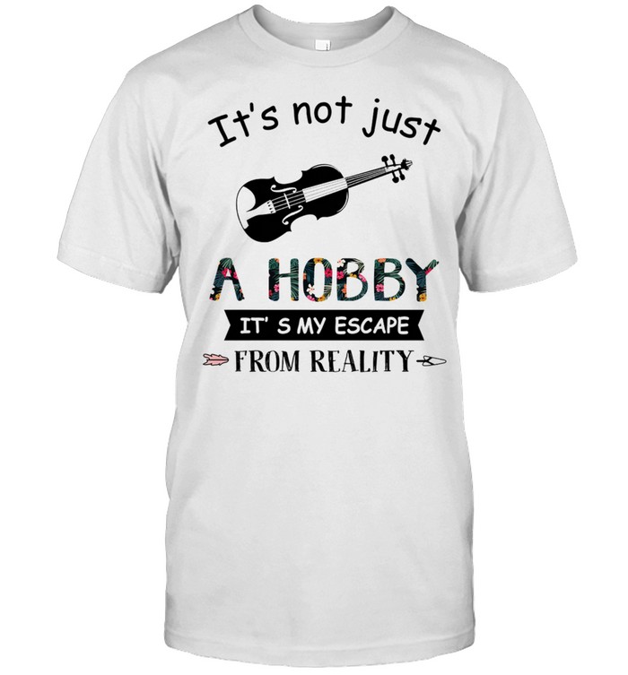 Guitar Its Not Just A Hobby Its My Escape From Reality shirt