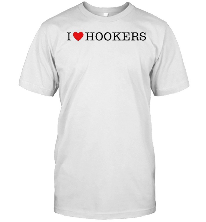 I love Hookers shirt