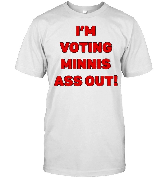 Im Votings Minnis Ass Out shirt
