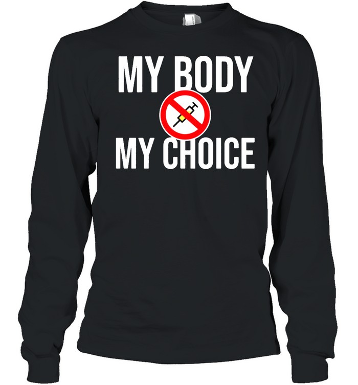 My body my choice vaccine shirt Long Sleeved T-shirt