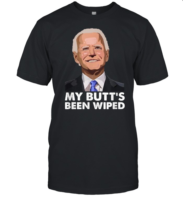 My Butt’s Been Wiped Joe Biden T-Shirt