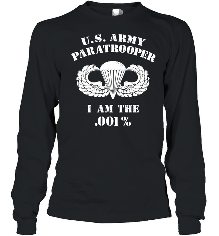U.S. Army Paratrooper I Am The 001% T-shirt Long Sleeved T-shirt