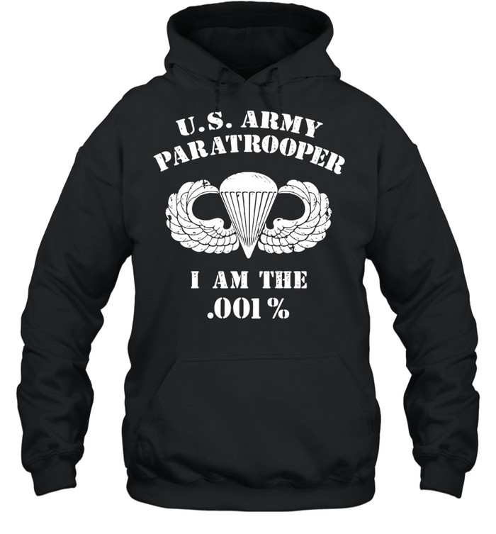 U.S. Army Paratrooper I Am The 001% T-shirt Unisex Hoodie