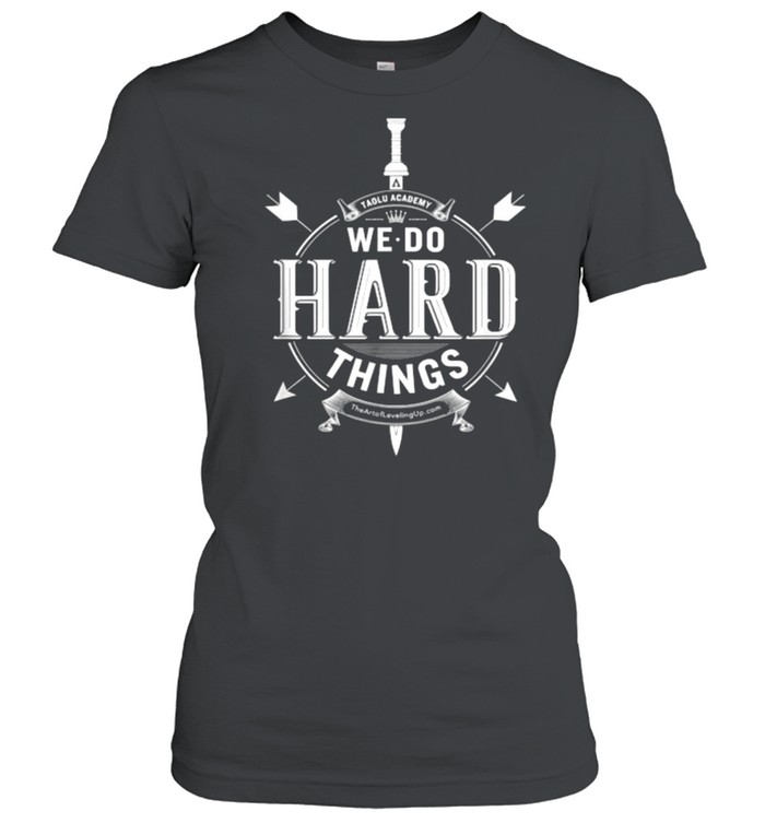 We Do Hard Things TAOLU Academy T- Classic Women's T-shirt