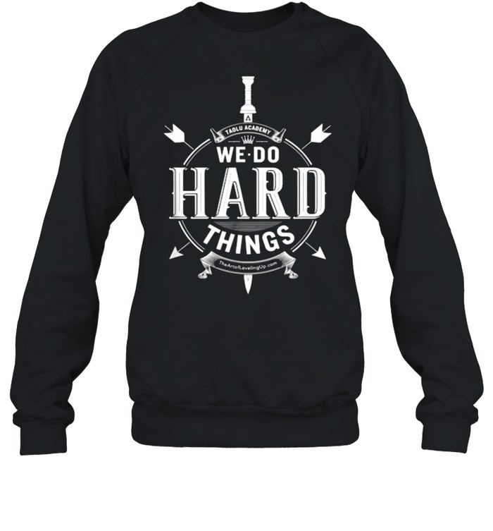 We Do Hard Things TAOLU Academy T- Unisex Sweatshirt