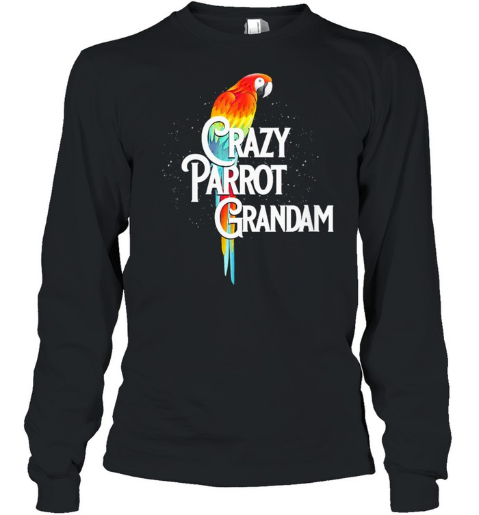 Crazy Parrot Grandam Grandma Humor Nana Bird Watching shirt Long Sleeved T-shirt