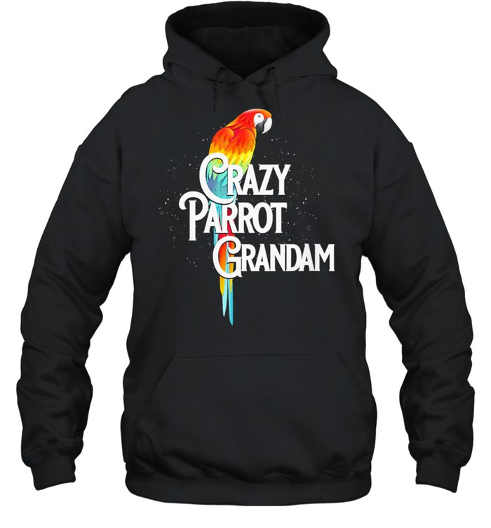 Crazy Parrot Grandam Grandma Humor Nana Bird Watching shirt Unisex Hoodie