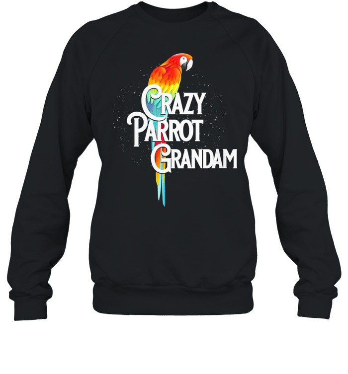 Crazy Parrot Grandam Grandma Humor Nana Bird Watching shirt Unisex Sweatshirt