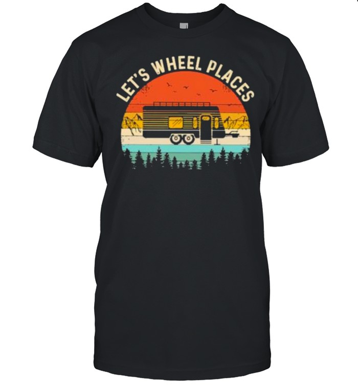 Let’s Wheel Places Camping vintage Shirt