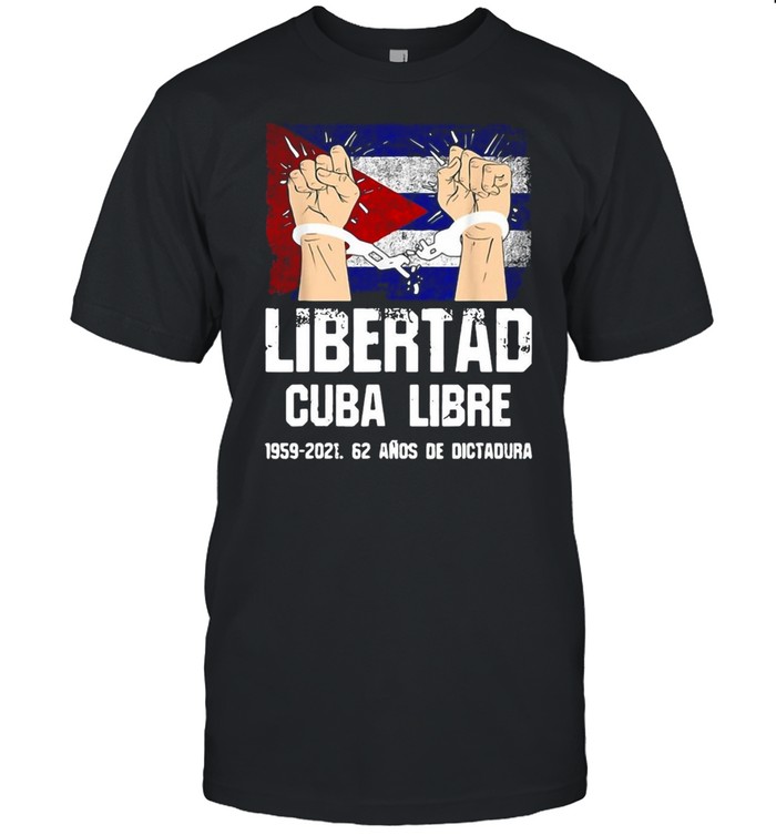 Libertad Cuba Libre 1959 2021 62 Anos De Dictadura Cuba Flag Break Chain T-shirt