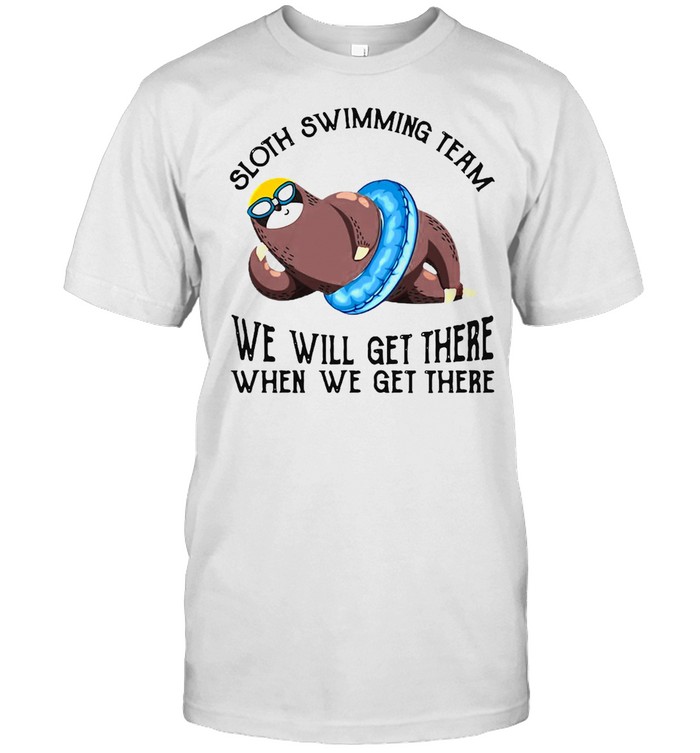 Sloth Swimming Team We Will Get There When We Get There T-shirt