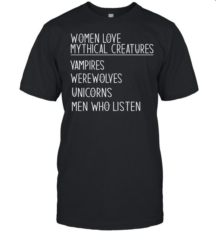 Women love mythical creatures vampires werewolves unicorns men who listen shirt Classic Men's T-shirt