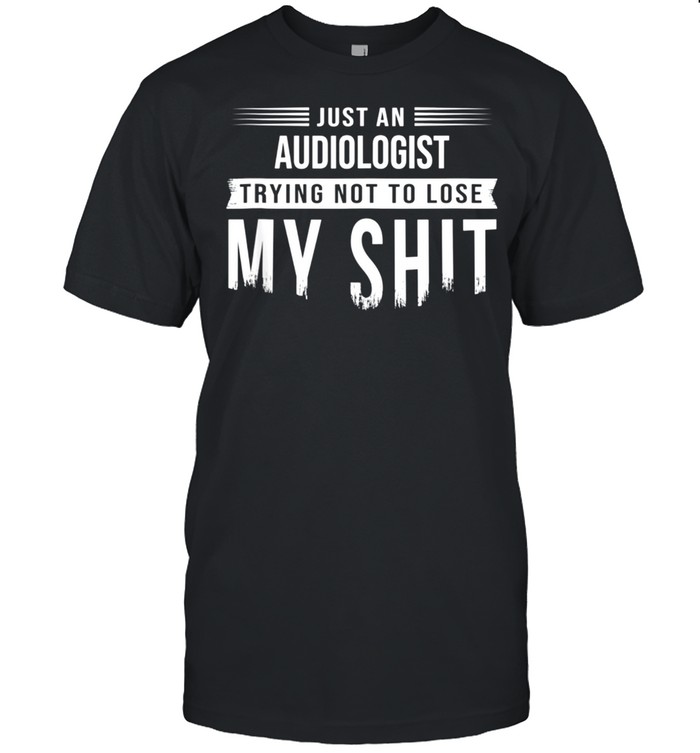 Audiologist Hearing Specialist Swearing Saying shirt