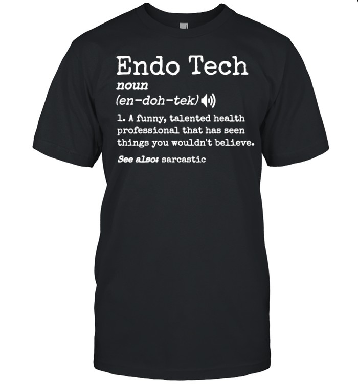 Endoscopy Tech Definition Colonoscopy Endo Nurse T-Shirt