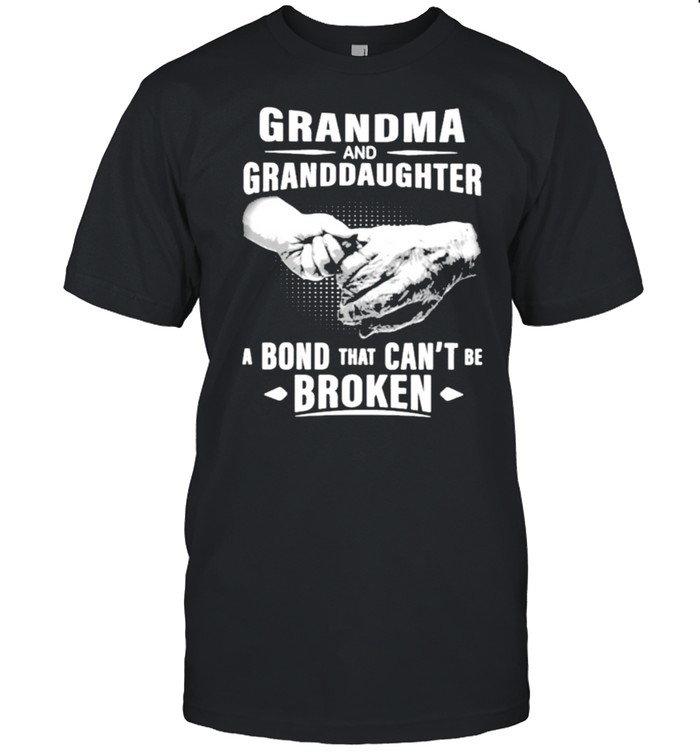Grandma And Granddaughter A Bond That Can’t Be Broken Shirt