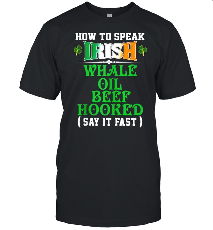 How To Speak Irish Whale Oil Beef Hooked Funny USA Ireland T-Shirt