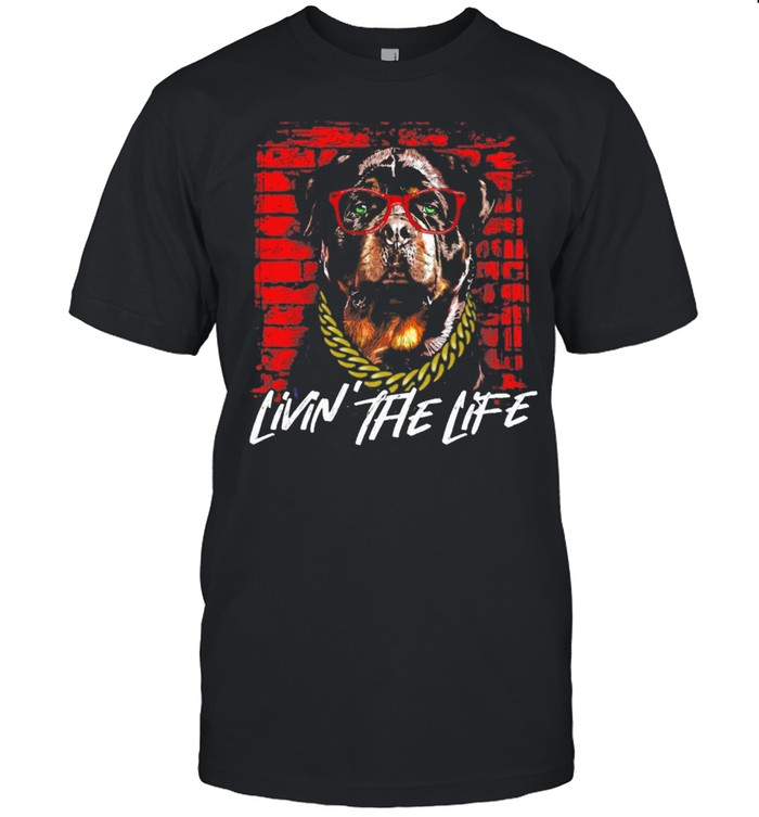 Rottweiler livin the life shirt