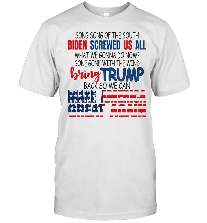 Song song of the south Biden screwed US all gome gome with the wind bring Trump shirt