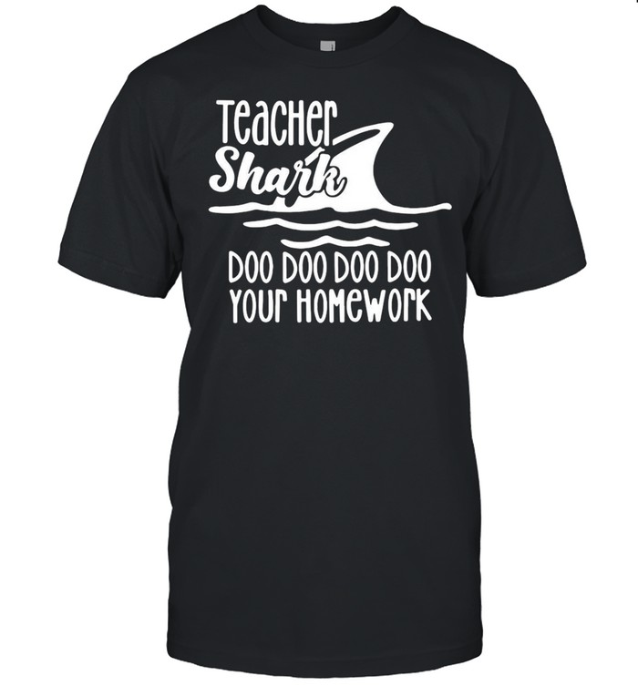 Teacher Shark Doo Doo Doo Your Homework T-shirt