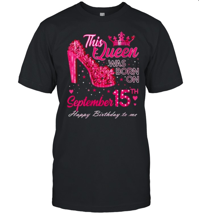 This queen was born on september 15th happy birthday to me crown T-Shirt