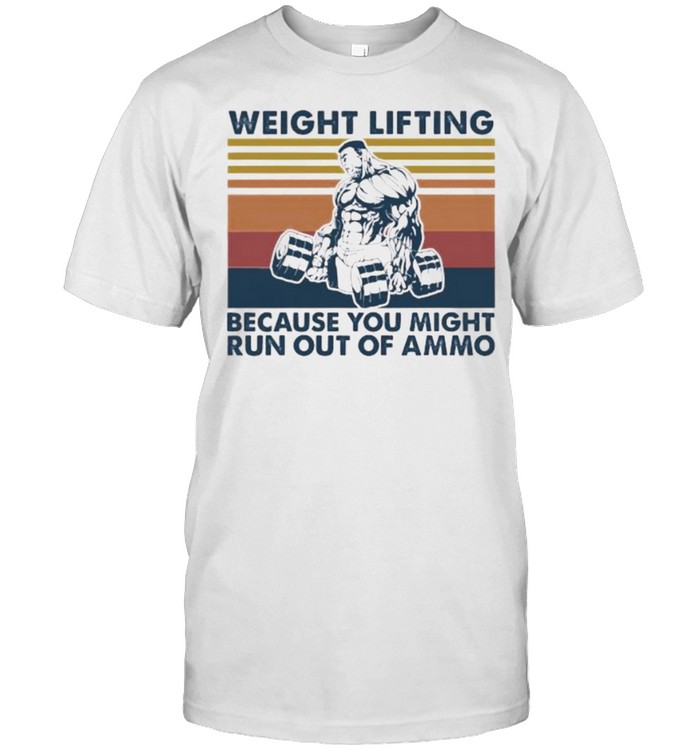 Weight lifting because you might run out of ammo vintage shirt