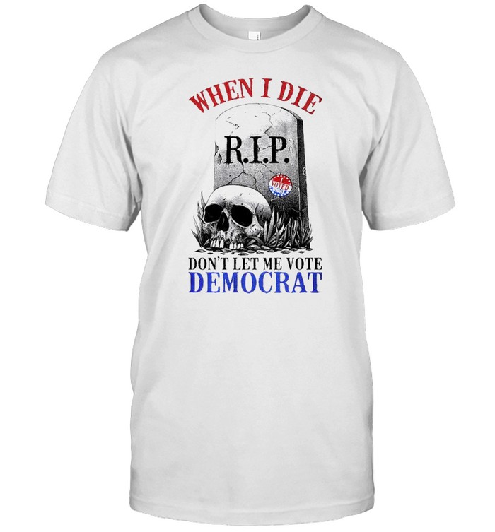 When I die dont let me vote Democrat shirt Classic Men's T-shirt
