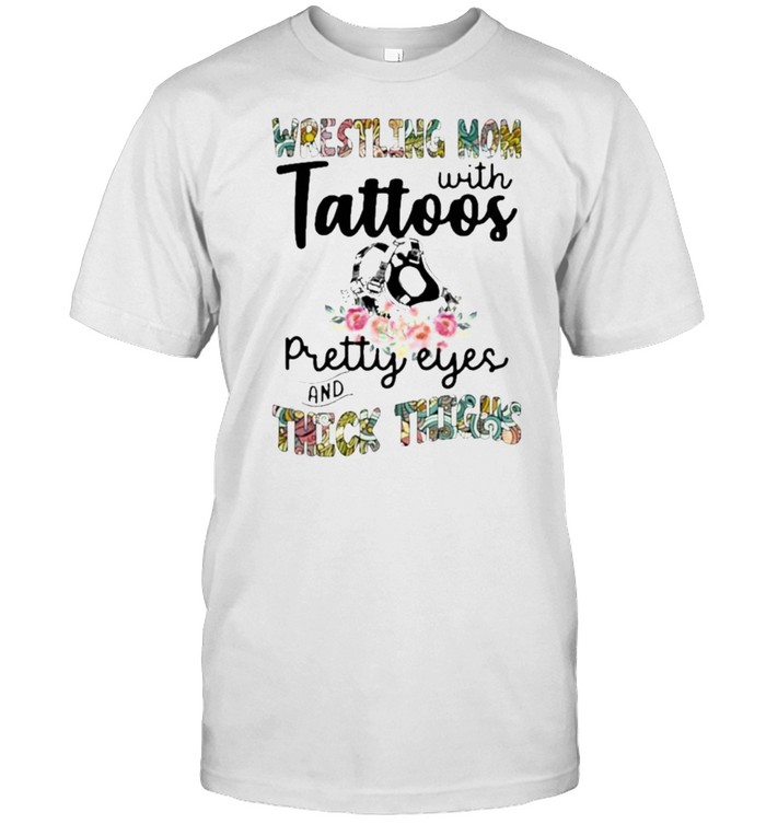 Wrestling Mom With Tattoos Pretty Eyes And Thick Things Flower Shirt