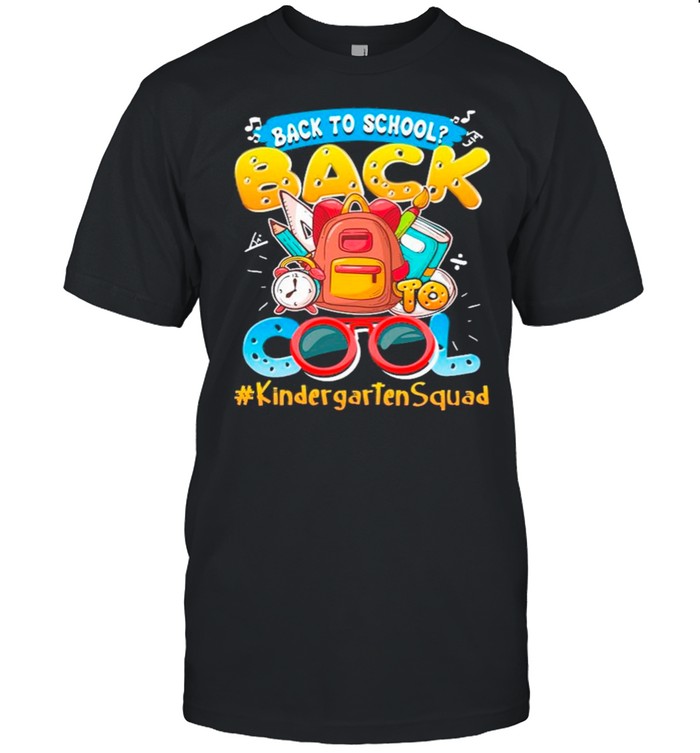 Back To School Back To Cool #KindergartenSquad shirt